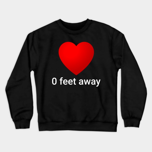 0 Feet Away Red Heart Funny Social Dating Crewneck Sweatshirt by Bunny Prince Design